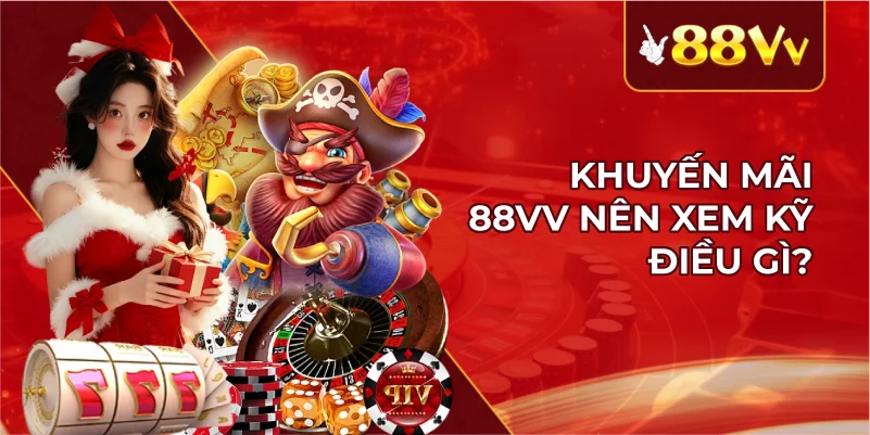 Khuyến Mãi 88VV Nên Xem Kỹ Điều Gì?
